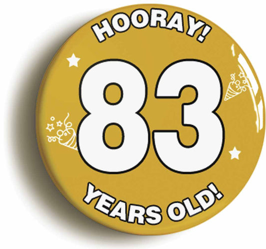 A picture of the front of the product, titled Hooray I'm 83 Years Old Eighty-third 83rd Birthday Button Pin Badge