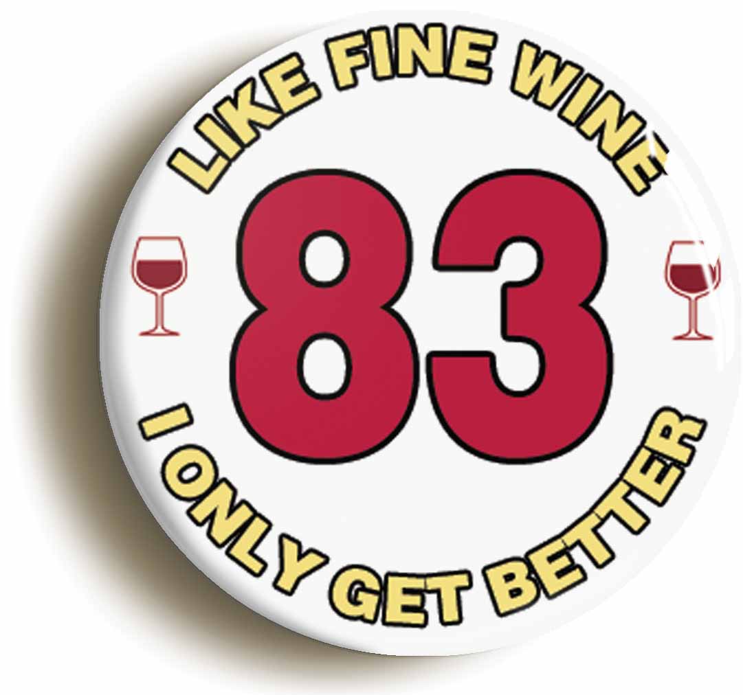 A picture of the front of the product, titled 83rd Eighty-third Birthday Like Fine Wine Button Pin Badge