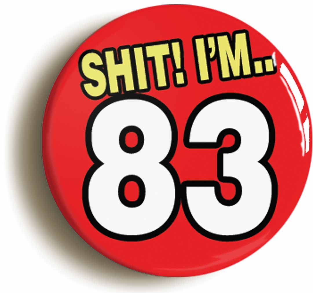 A picture of the front of the product, titled Shit! I'm 83 Years Old Eighty-third 83rd Birthday Button Pin Badge