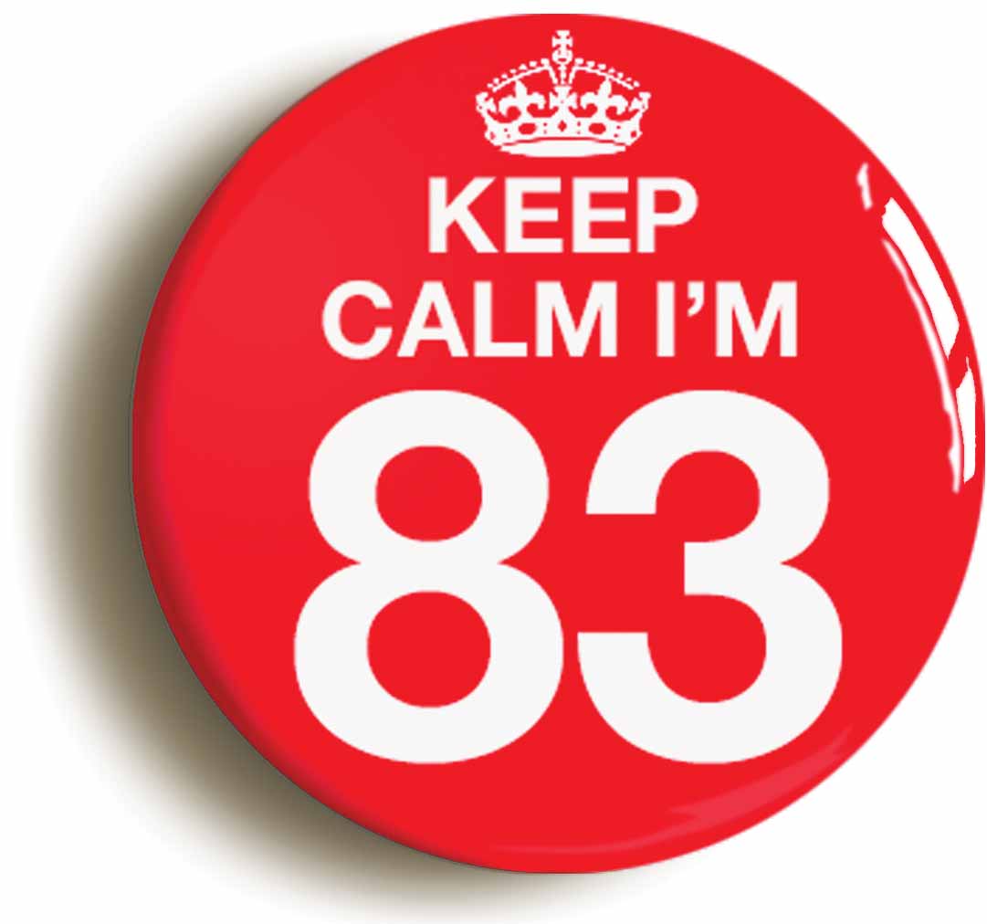 A picture of the front of the product, titled Keep Calm I'm 83 Eighty Three Eighty Third 83rd Birthday Button Pin Badge