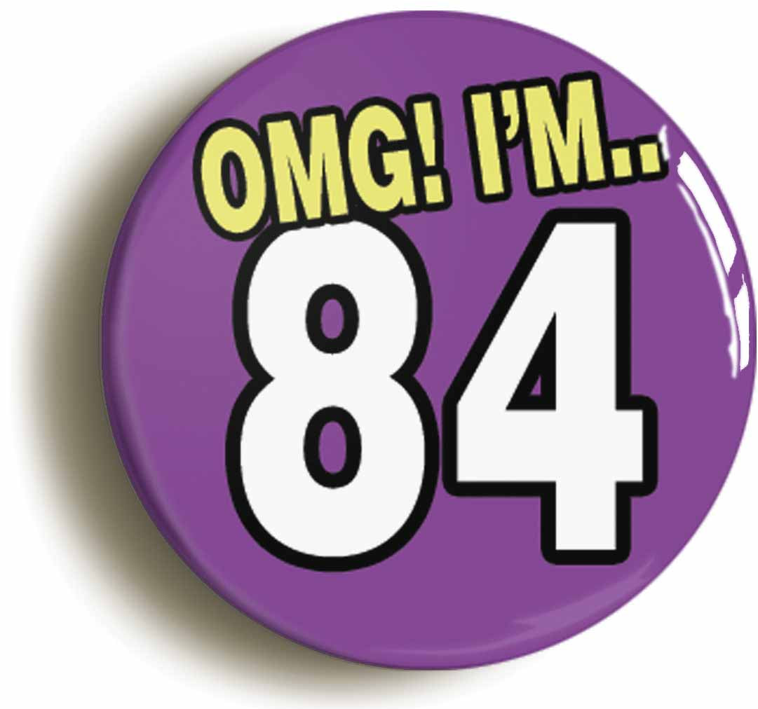 A picture of the front of the product, titled 84th Eighty Fourth Birthday OMG Funny Button Pin Badge