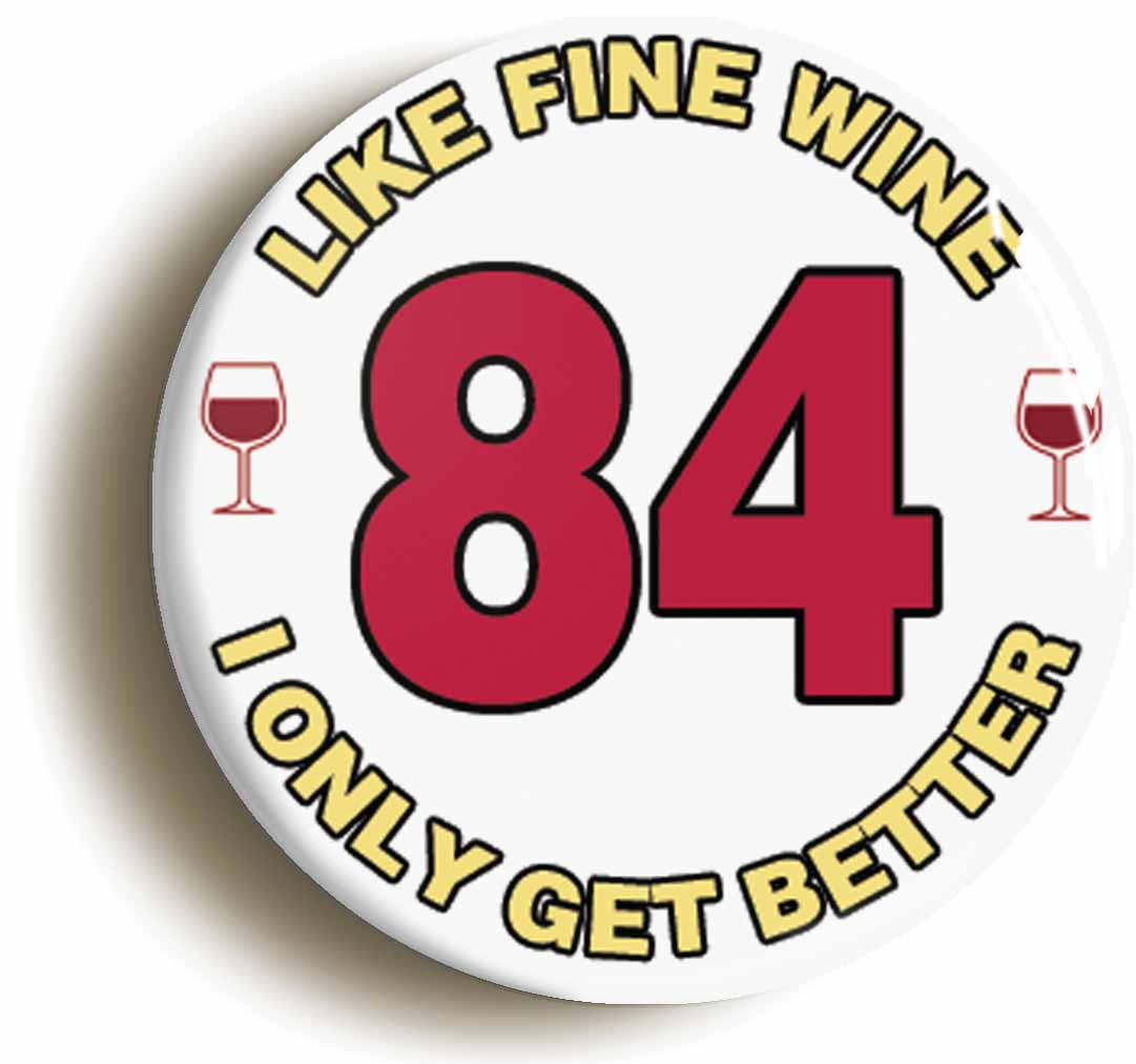 A picture of the front of the product, titled 84th Eighty-fourth Birthday Like Fine Wine Button Pin Badge