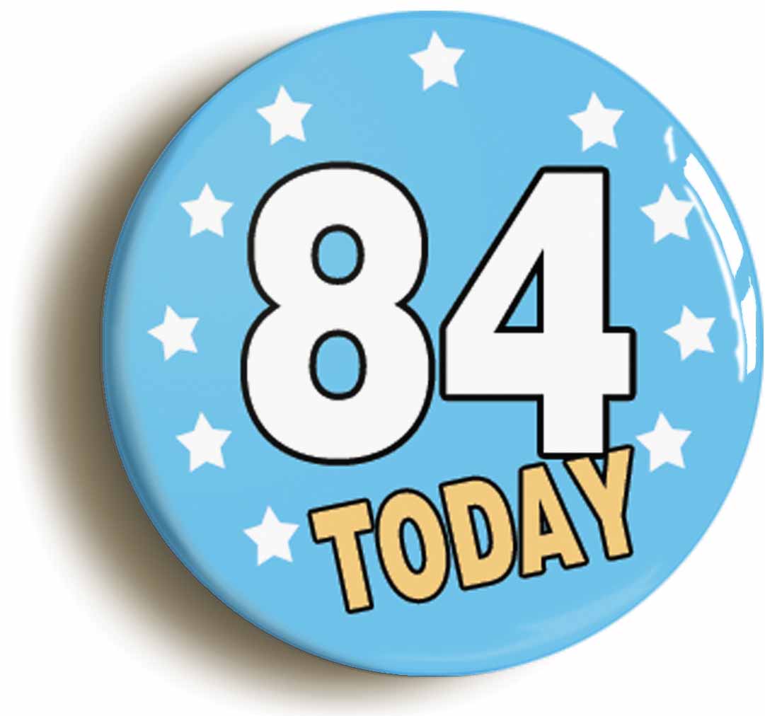 A picture of the front of the product, titled 84 Eighty-four Years Old Today 84th Eighty-fourth Birthday Button Pin Badge
