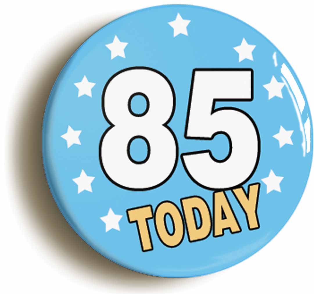 A picture of the front of the product, titled 85 Eighty-five Years Old Today 85th Eighty-fifth Birthday Button Pin Badge