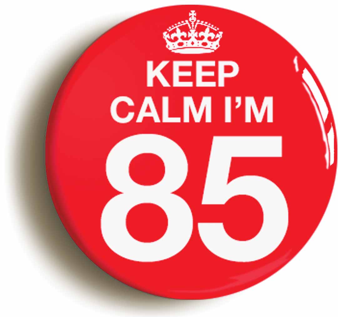 A picture of the front of the product, titled Keep Calm I'm 85 Eighty Five Eighty Fifth 85th Birthday Button Pin Badge