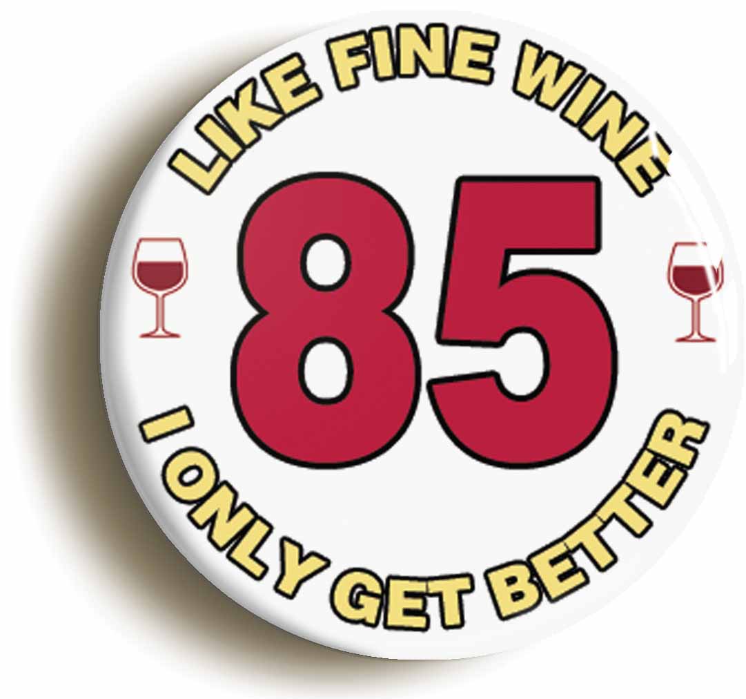 A picture of the front of the product, titled 85th Eighty-fifth Birthday Like Fine Wine Button Pin Badge