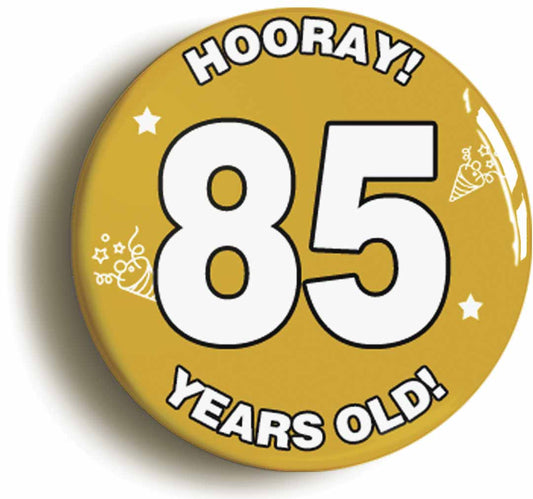 A picture of the front of the product, titled Hooray I'm 85 Years Old Eighty-fifth 85th Birthday Button Pin Badge