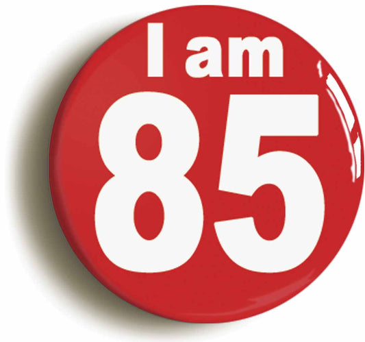 A picture of the front of the product, titled I Am 85 Eighty Five Eighty Fifth 85th Birthday Retro Button Pin Badge