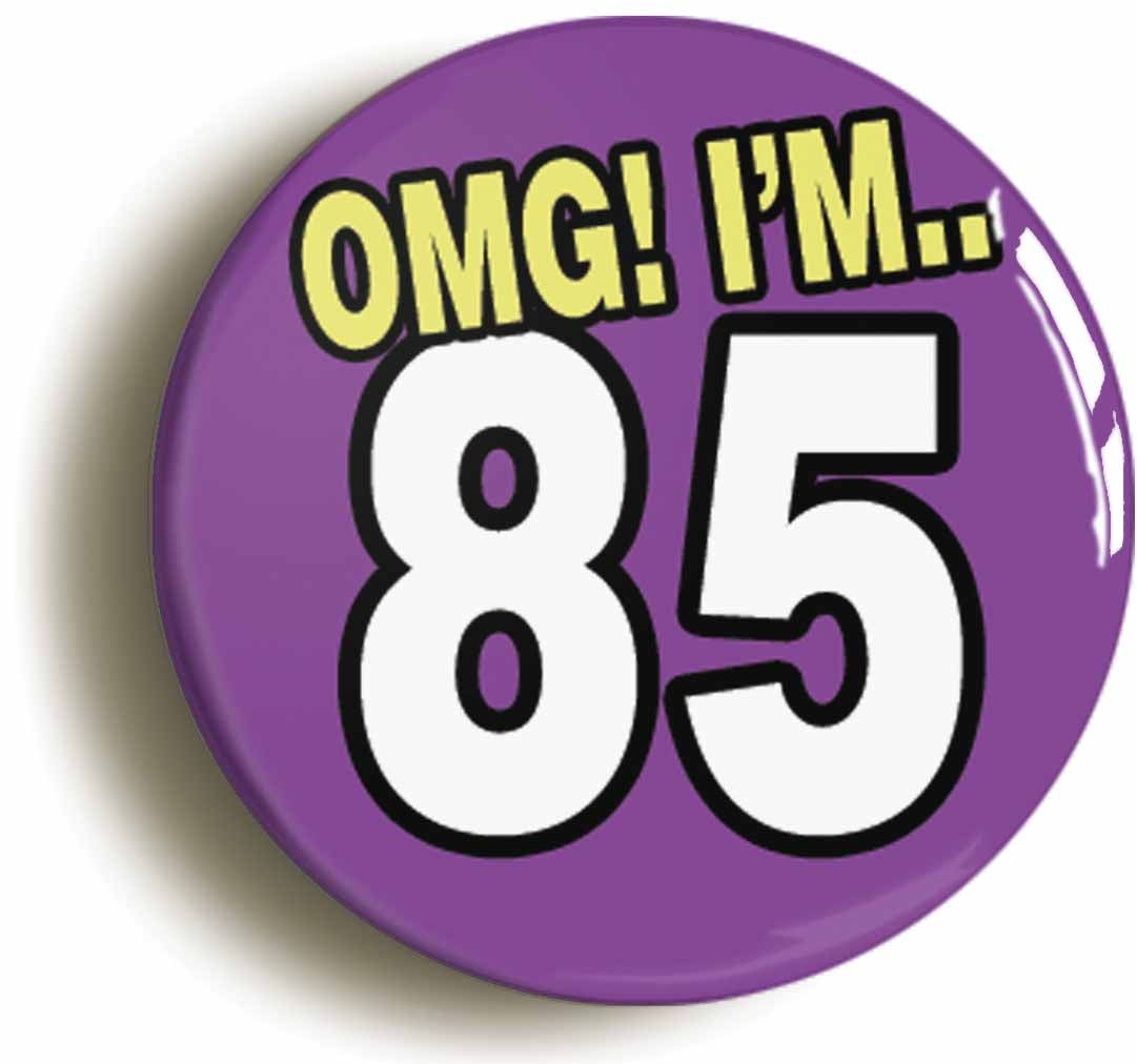 A picture of the front of the product, titled 85th Eighty Fifth Birthday OMG Funny Button Pin Badge
