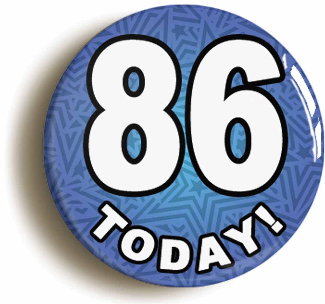 A picture of the front of the product, titled 86 Eighty Six Today Eighty Sixth 86th Birthday Button Pin Badge