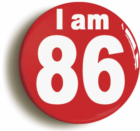 A picture of the front of the product, titled I Am 86 Eighty Six Eighty Sixth 86th Birthday Retro Button Pin Badge