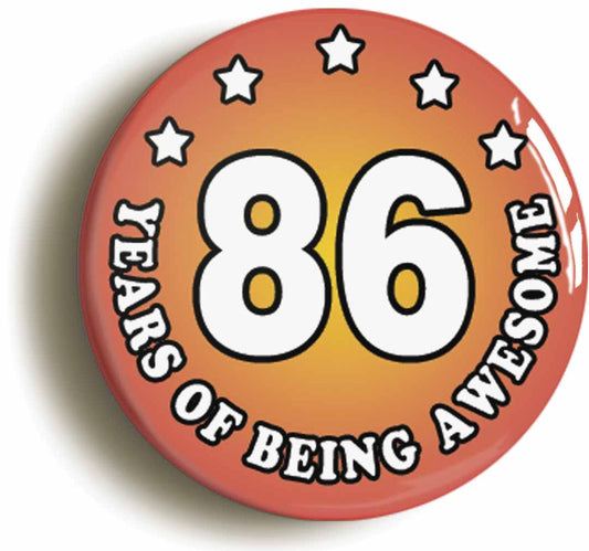 A picture of the front of the product, titled Eighty Six 86 Years Of Being Awesome Button Pin Badge