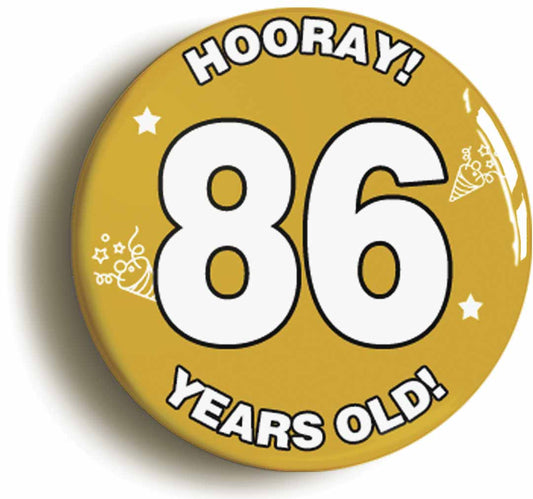 A picture of the front of the product, titled Hooray I'm 86 Years Old Eighty-sixth 86th Birthday Button Pin Badge