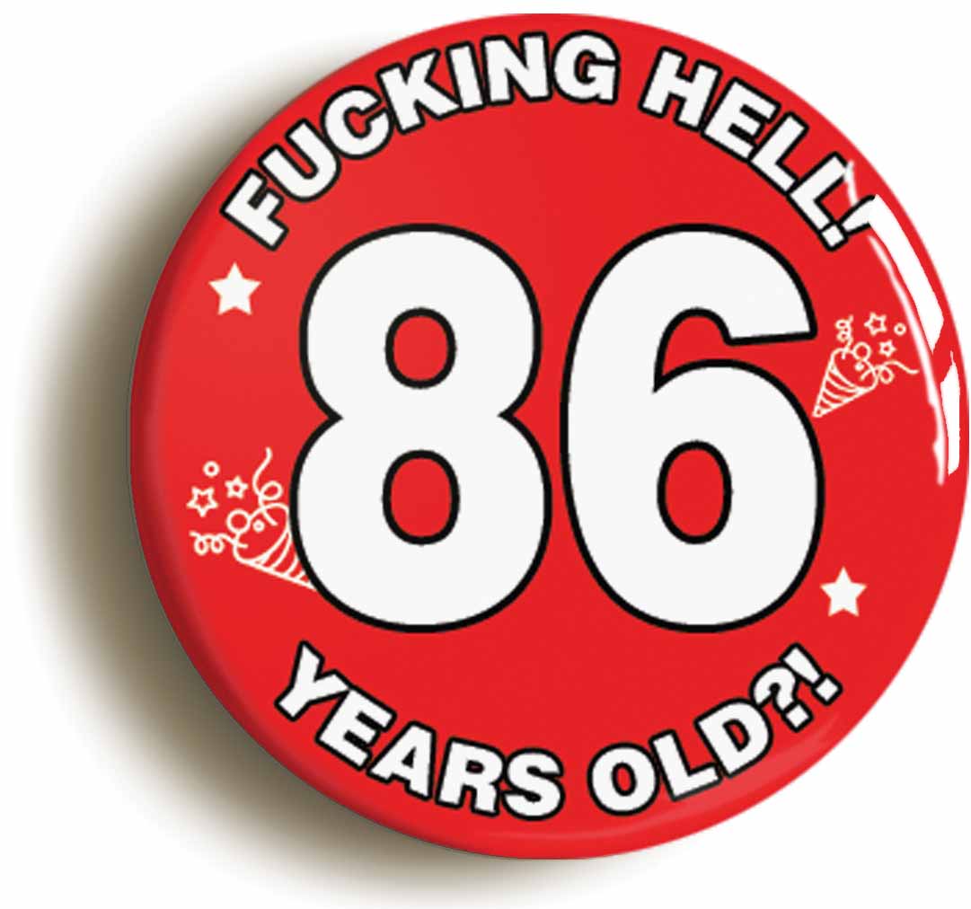 A picture of the front of the product, titled Fucking Hell! I'm 86 Years Old Eighty-sixth 86th Birthday Button Pin Badge