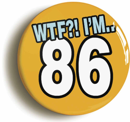 A picture of the front of the product, titled 86th Eighty Sixth Birthday WTF Funny Button Pin Badge