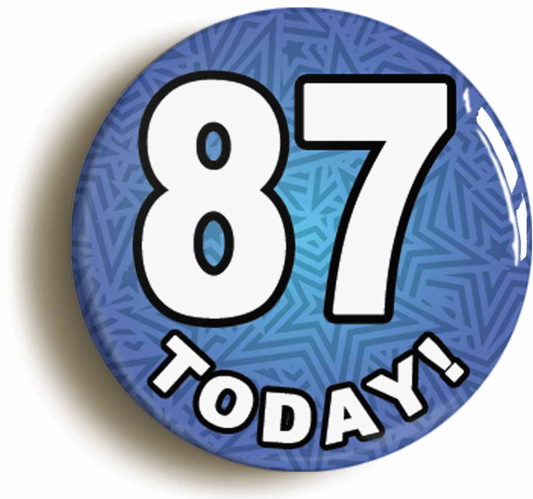 A picture of the front of the product, titled 87 Eighty Seven Today Eighty Seventh 87th Birthday Button Pin Badge