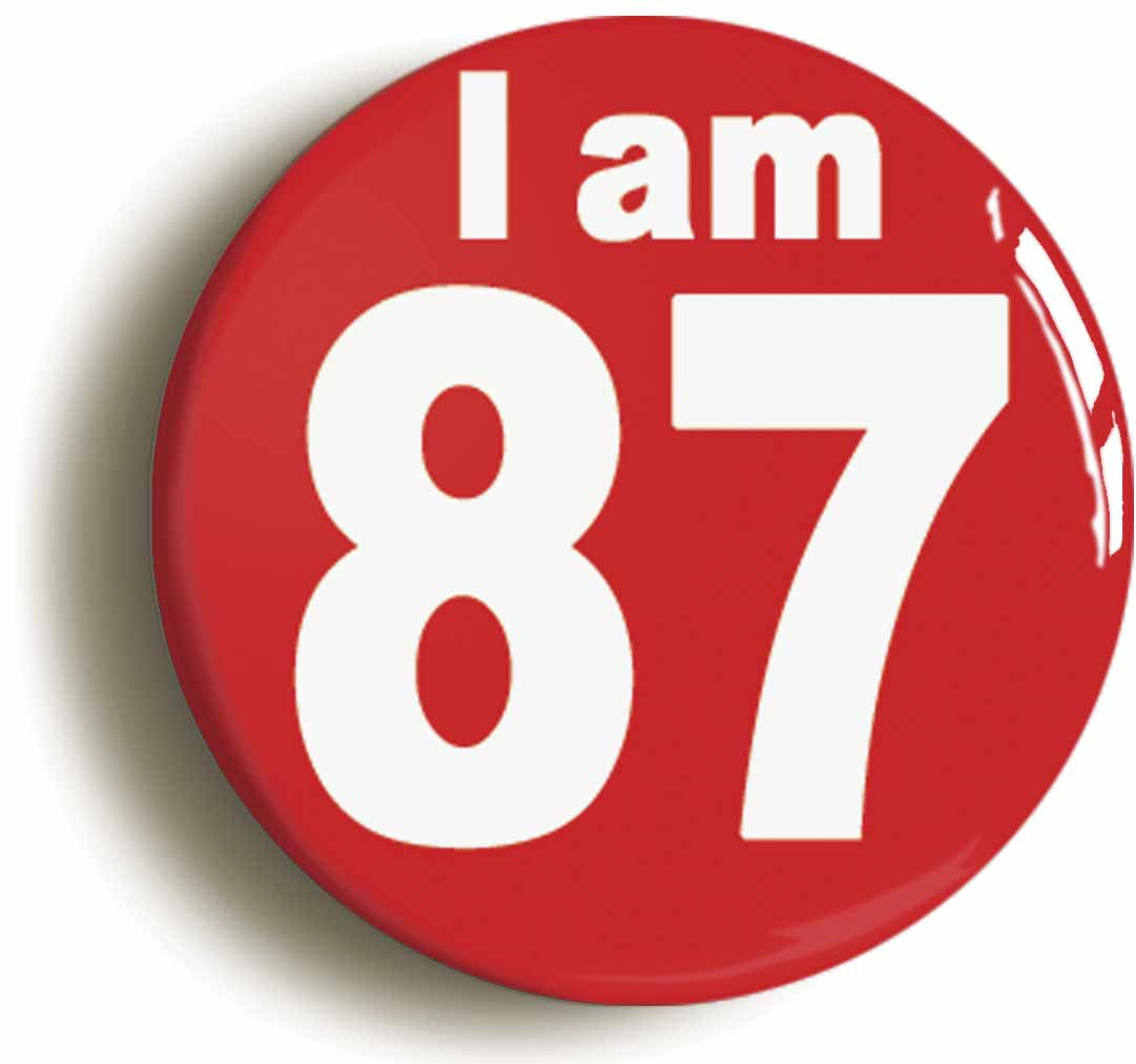 A picture of the front of the product, titled I Am 87 Eighty Seven Eighty Seventh 87th Birthday Retro Button Pin Badge