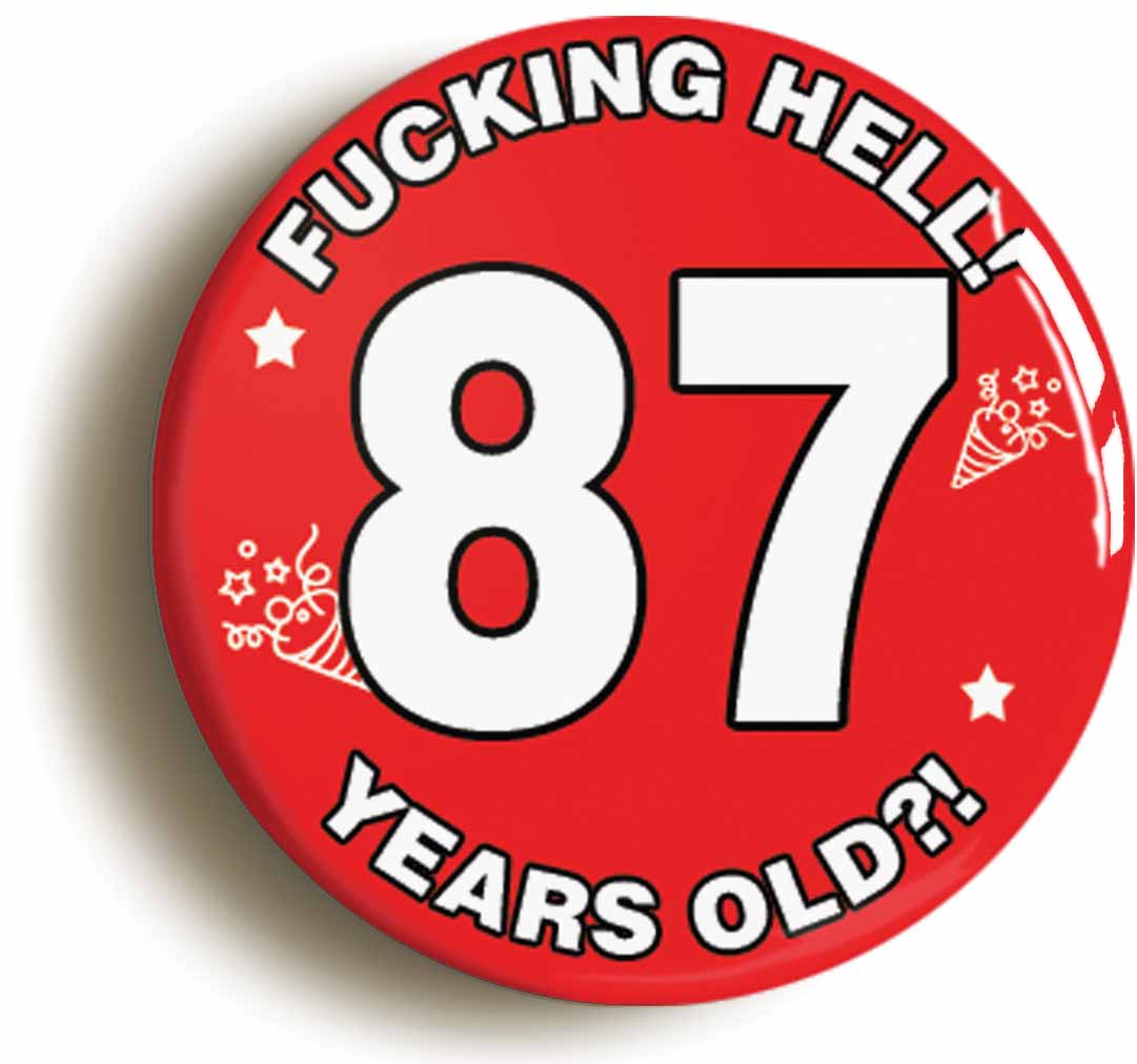 A picture of the front of the product, titled Fucking Hell! I'm 87 Years Old Eighty-seventh 87th Birthday Button Pin Badge