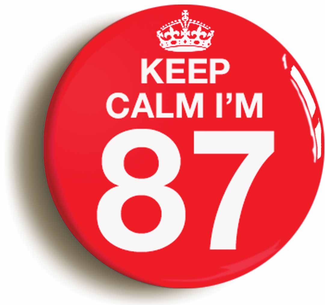 A picture of the front of the product, titled Keep Calm I'm 87 Eighty Seven Eighty Seventh 87th Birthday Button Pin Badge
