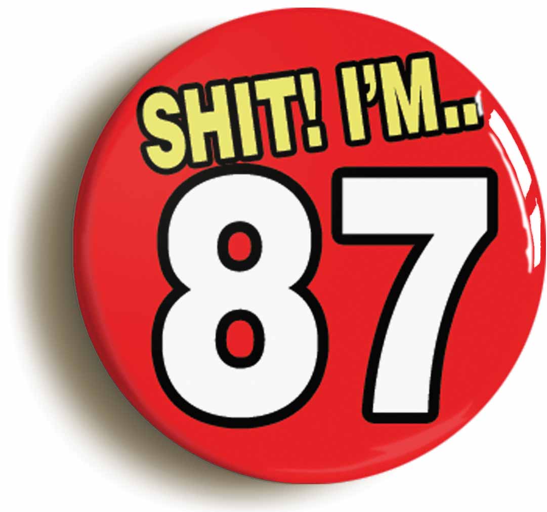 A picture of the front of the product, titled Shit! I'm 87 Years Old Eighty-seventh 87th Birthday Button Pin Badge