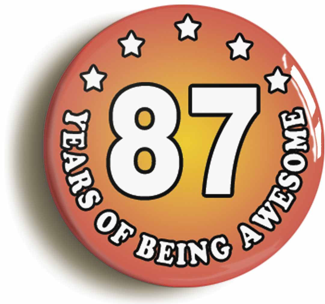 A picture of the front of the product, titled Eighty Seven 87 Years Of Being Awesome Button Pin Badge