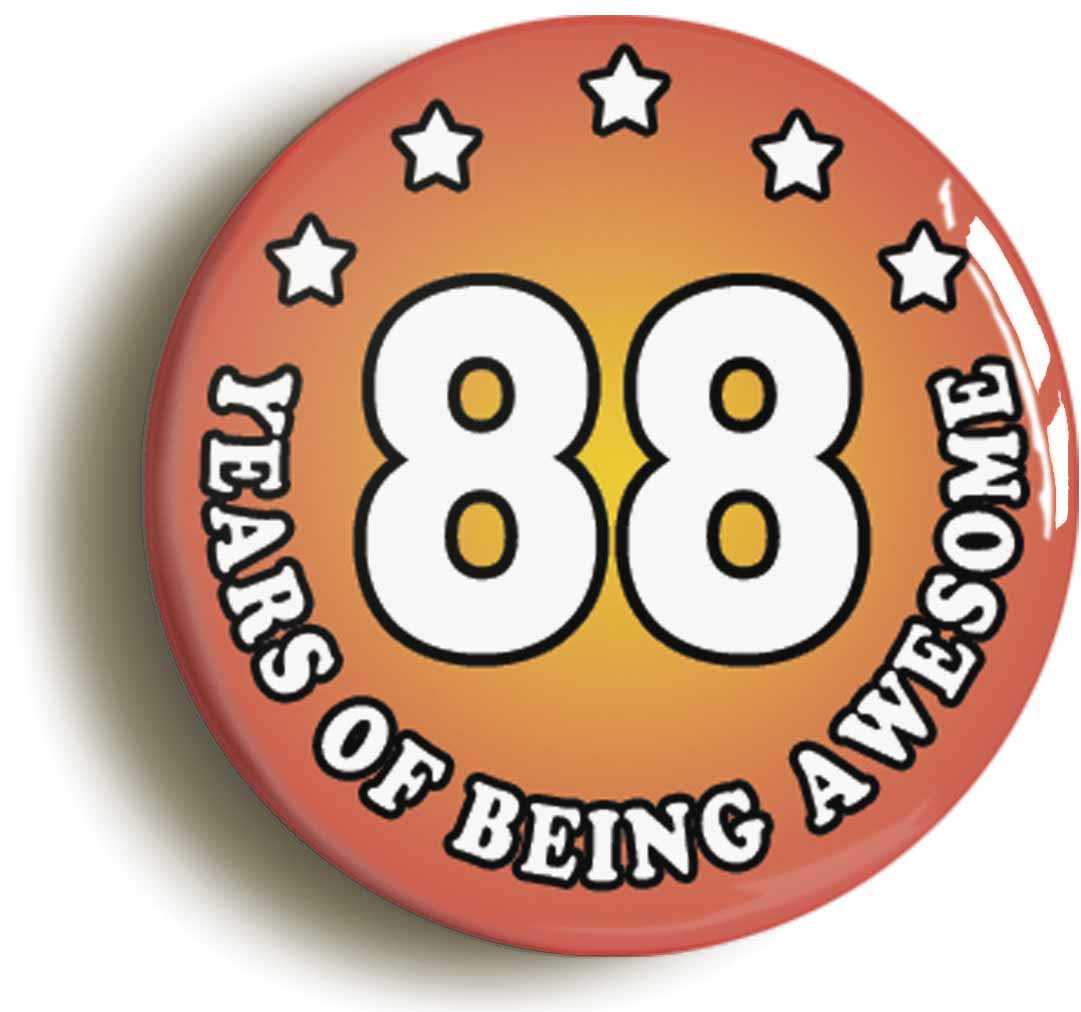A picture of the front of the product, titled Eighty Eight 88 Years Of Being Awesome Button Pin Badge