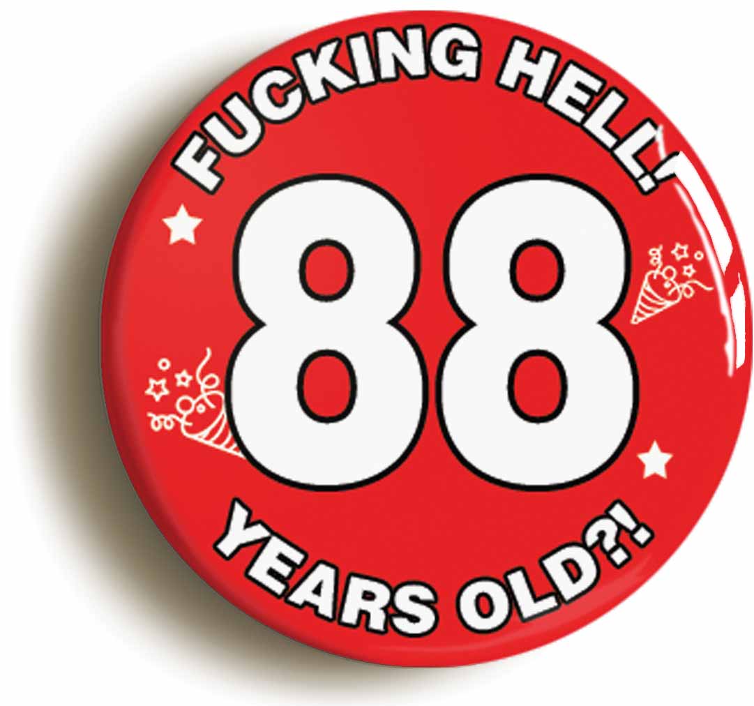 A picture of the front of the product, titled Fucking Hell! I'm 88 Years Old Eighty-eighth 88th Birthday Button Pin Badge