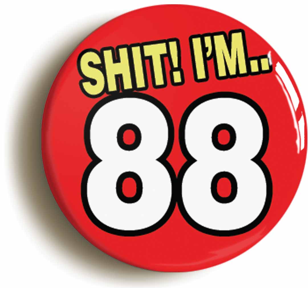 A picture of the front of the product, titled Shit! I'm 88 Years Old Eighty-eighth 88th Birthday Button Pin Badge