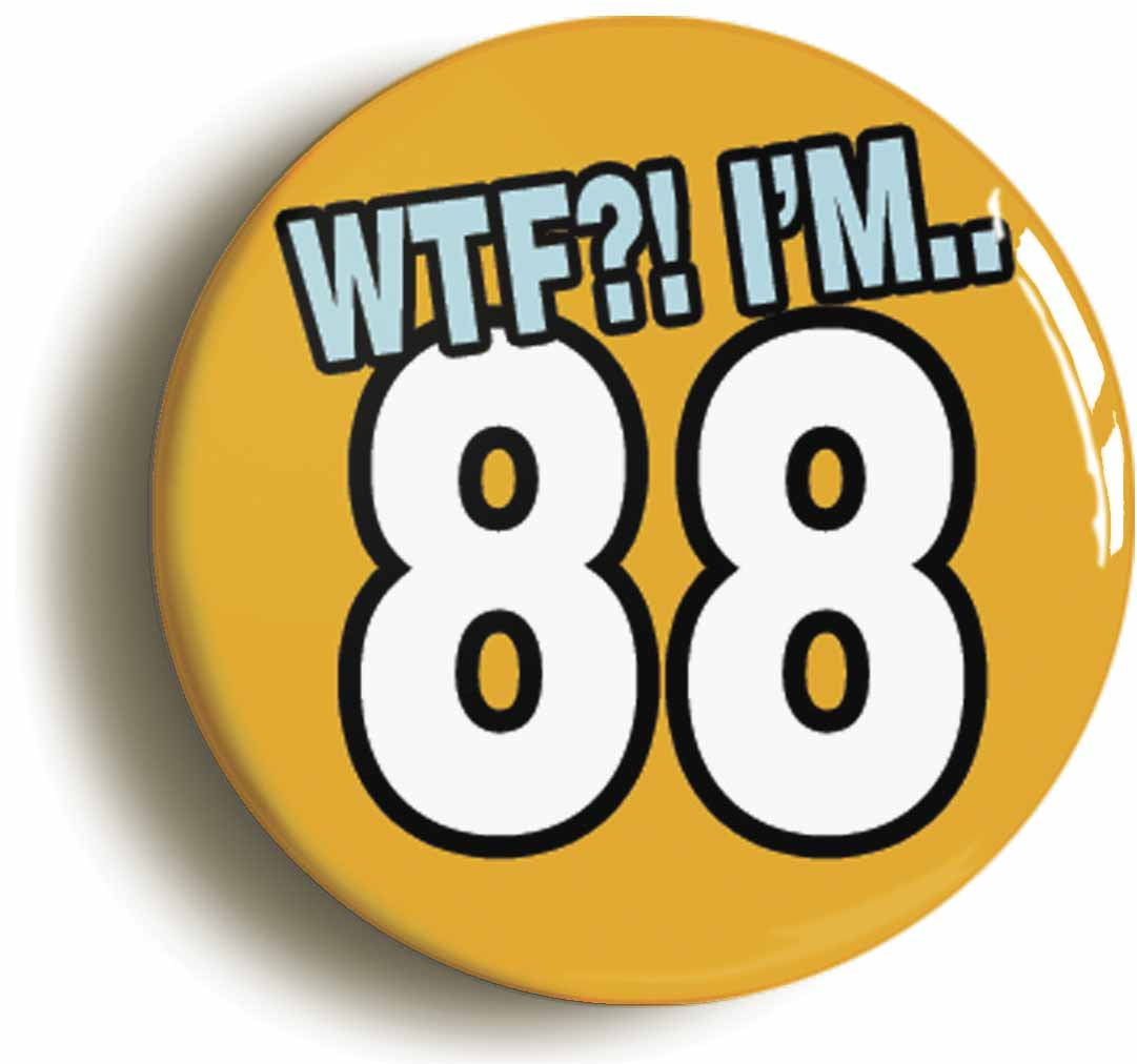 A picture of the front of the product, titled 88th Eighty Eighth Birthday WTF Funny Button Pin Badge