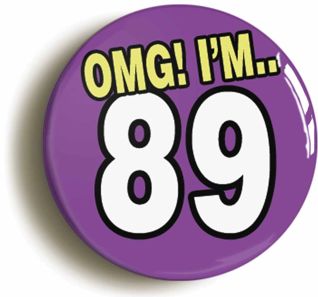 A picture of the front of the product, titled 89th Eighty Ninth Birthday OMG Funny Button Pin Badge