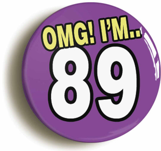 A picture of the front of the product, titled 89th Eighty Ninth Birthday OMG Funny Button Pin Badge