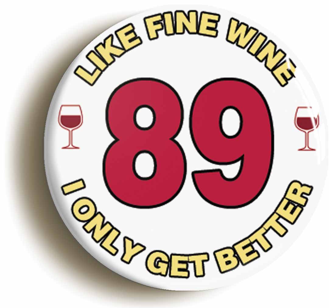 A picture of the front of the product, titled 89th Eighty-ninth Birthday Like Fine Wine Button Pin Badge