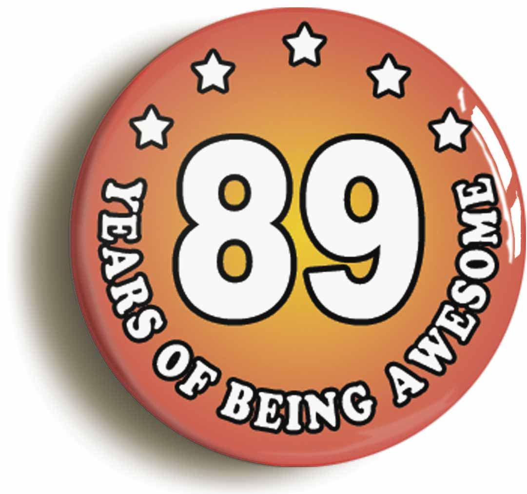 A picture of the front of the product, titled Eighty Nine 89 Years Of Being Awesome Button Pin Badge