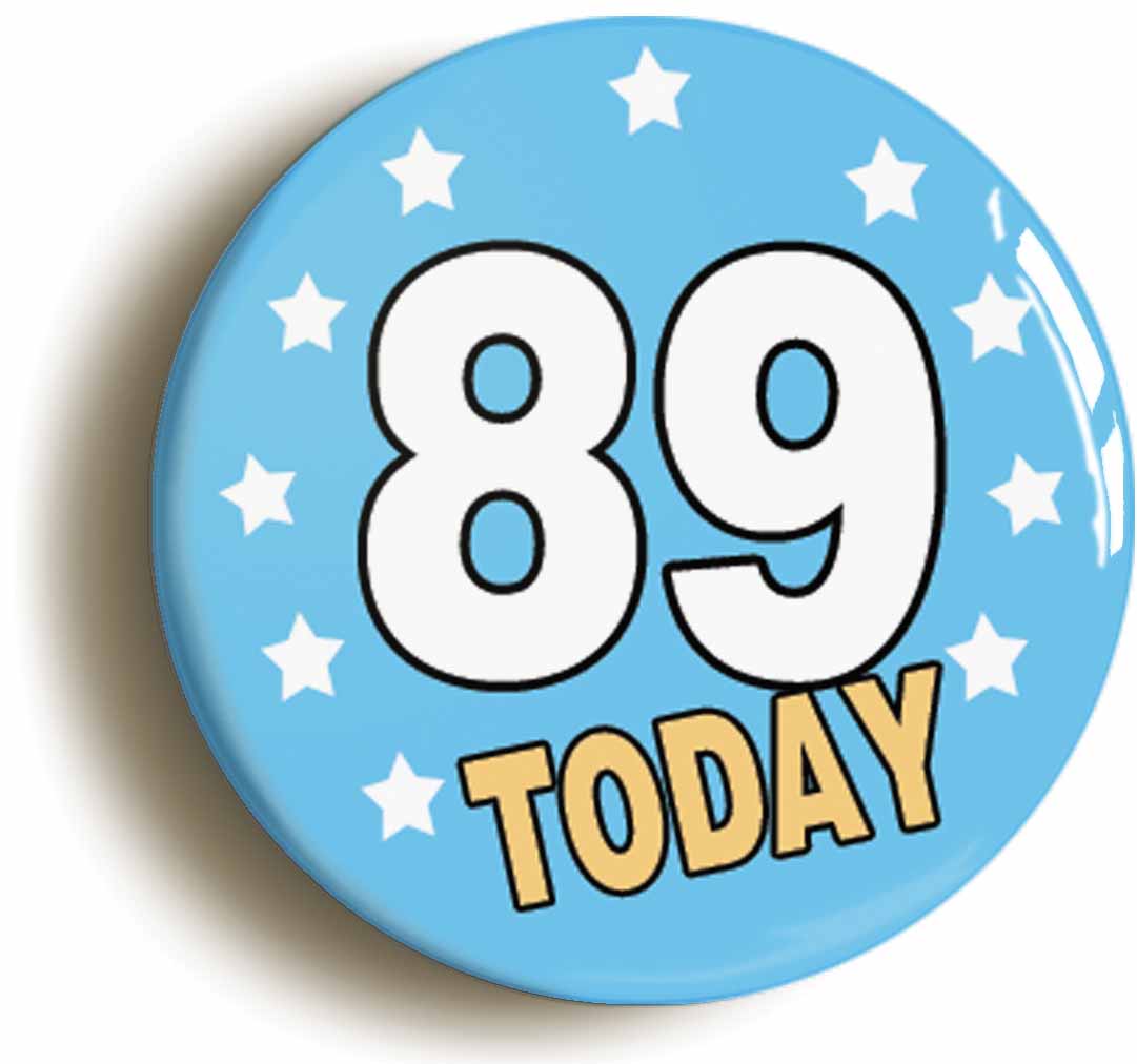 A picture of the front of the product, titled 89 Eighty-nine Years Old Today 89th Eighty-ninth Birthday Button Pin Badge