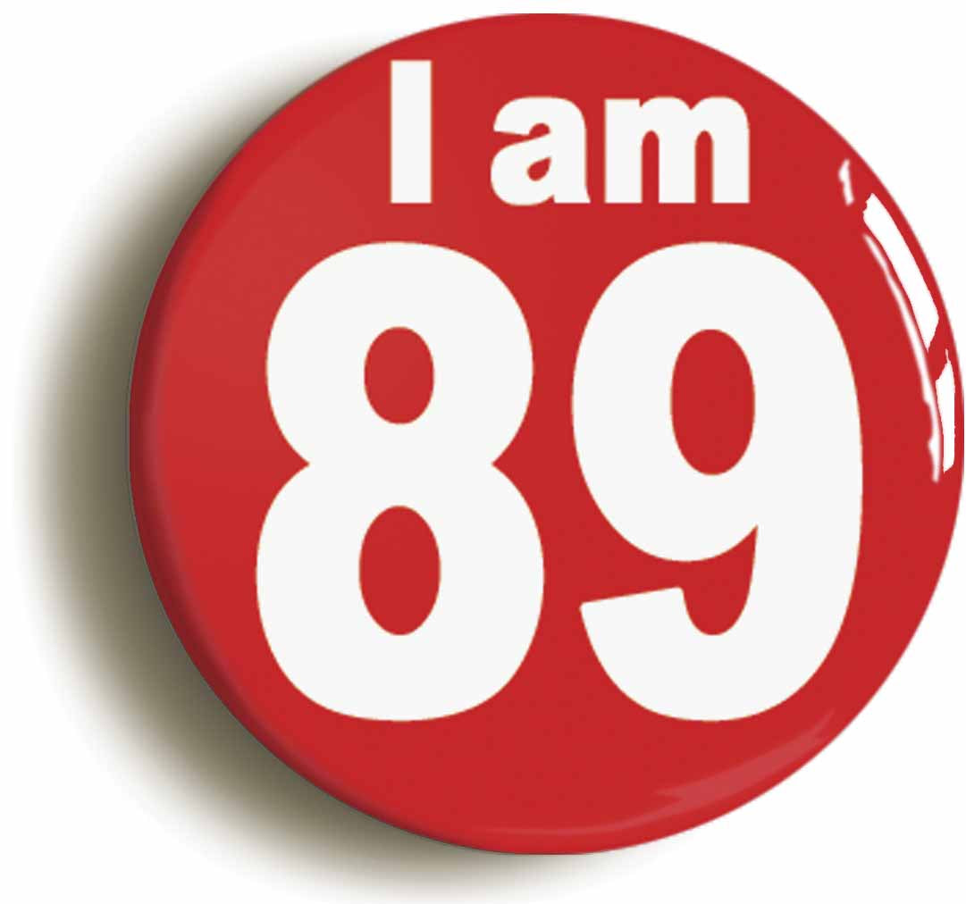 A picture of the front of the product, titled I Am 89 Eighty Nine Eighty Ninth 89th Birthday Retro Button Pin Badge