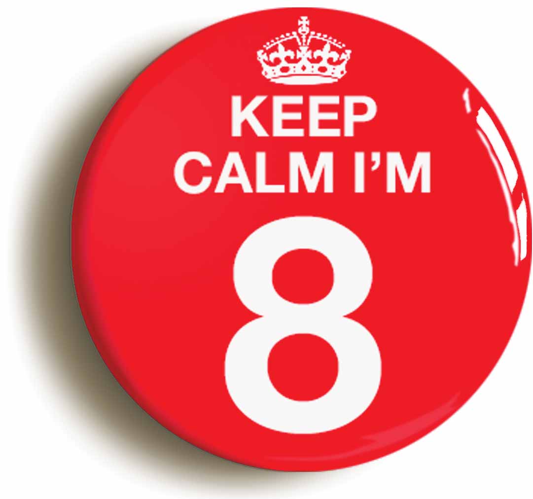 A picture of the front of the product, titled Keep Calm I'm 8 Eight Eighth 8th Birthday Button Pin Badge