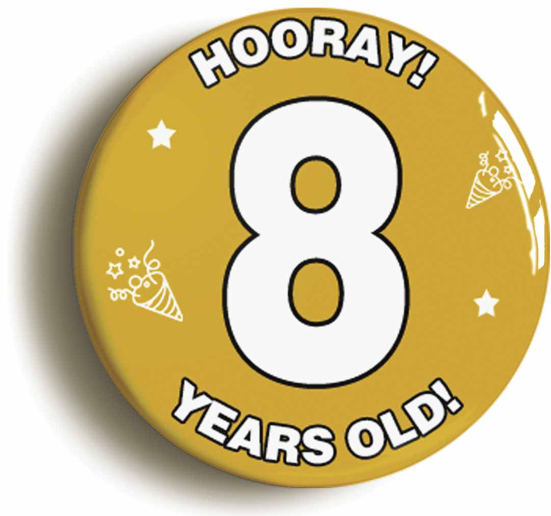A picture of the front of the product, titled Hooray I'm 8 Years Old Eighth 8th Birthday Button Pin Badge