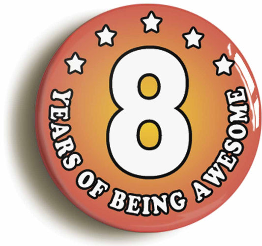 A picture of the front of the product, titled Eight 8 Years Of Being Awesome Button Pin Badge