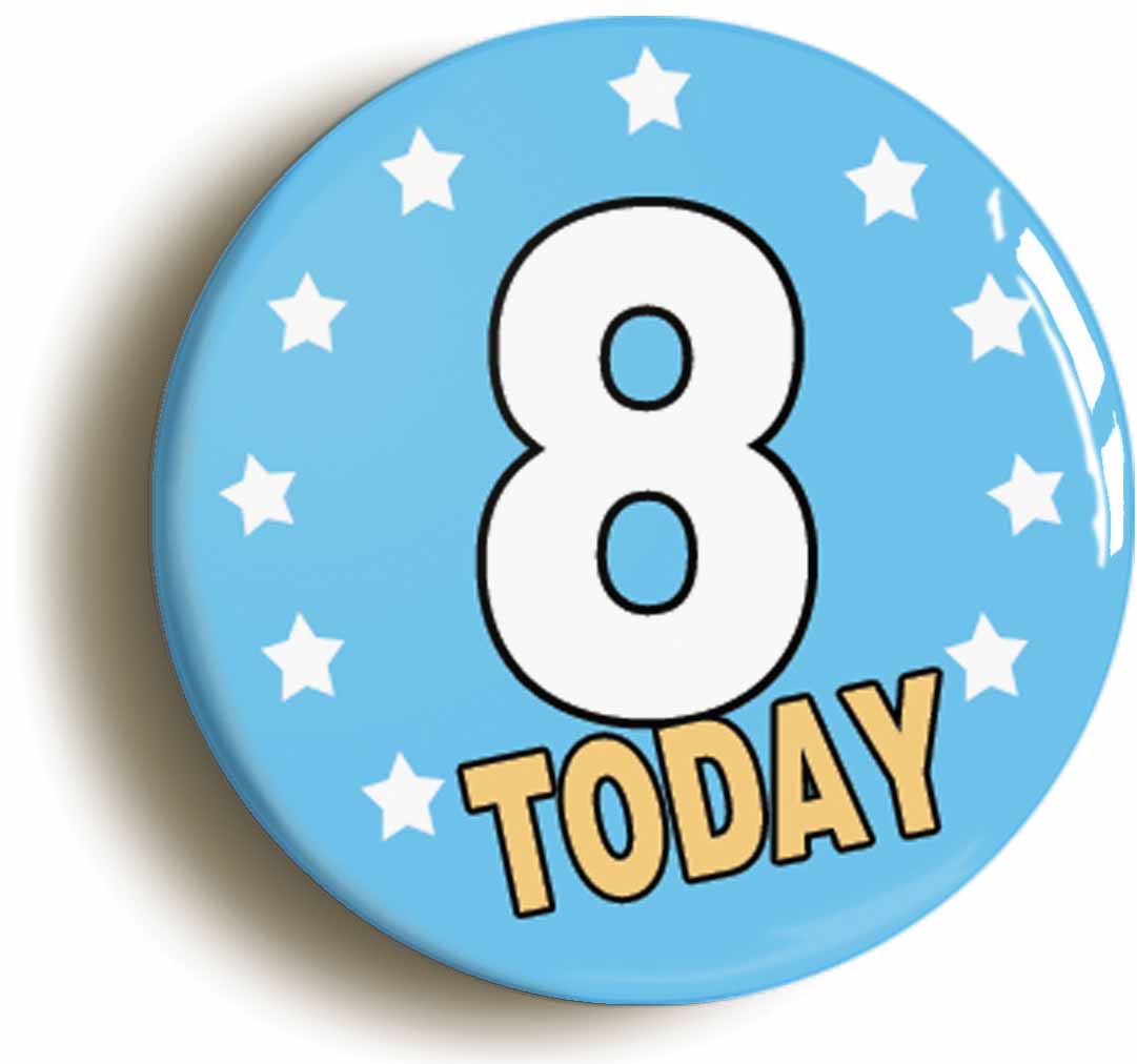 A picture of the front of the product, titled 8 Eight Years Old Today 8th Eighth Birthday Button Pin Badge