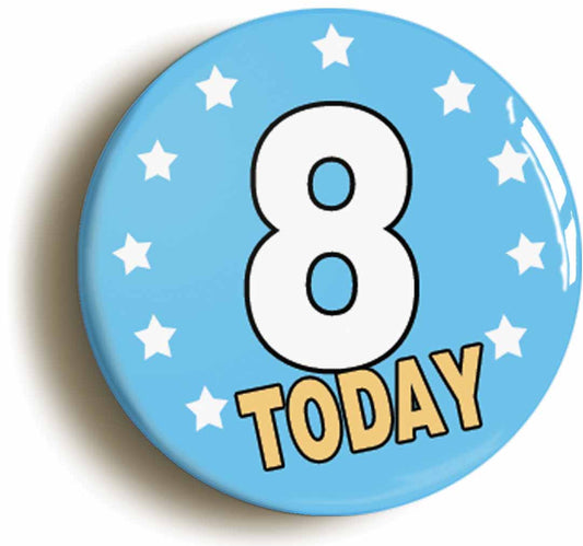 A picture of the front of the product, titled 8 Eight Years Old Today 8th Eighth Birthday Button Pin Badge