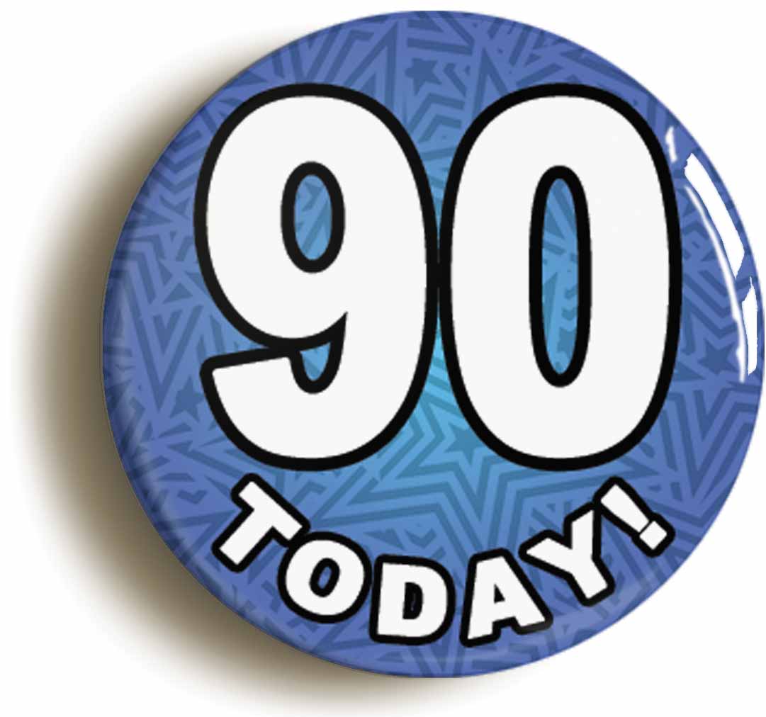 A picture of the front of the product, titled 90 Ninety Today Ninetieth 90th Birthday Button Pin Badge