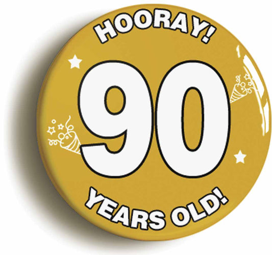 A picture of the front of the product, titled Hooray I'm 90 Years Old Ninetieth 90th Birthday Button Pin Badge