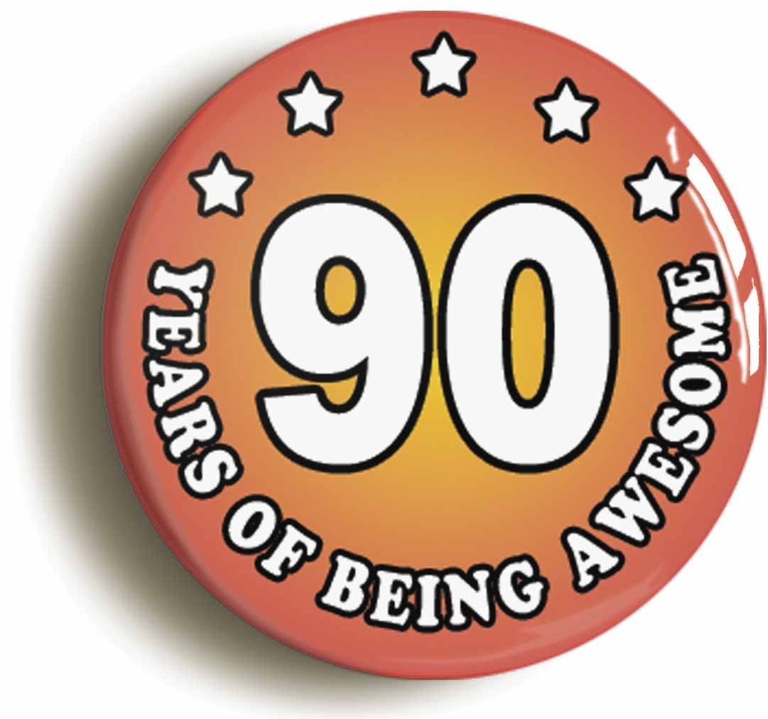 A picture of the front of the product, titled Ninety 90 Years Of Being Awesome Button Pin Badge