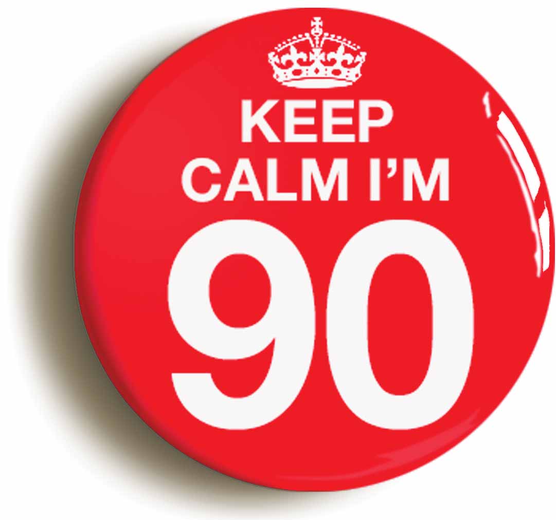 A picture of the front of the product, titled Keep Calm I'm 90 Ninety Ninetieth 90th Birthday Button Pin Badge