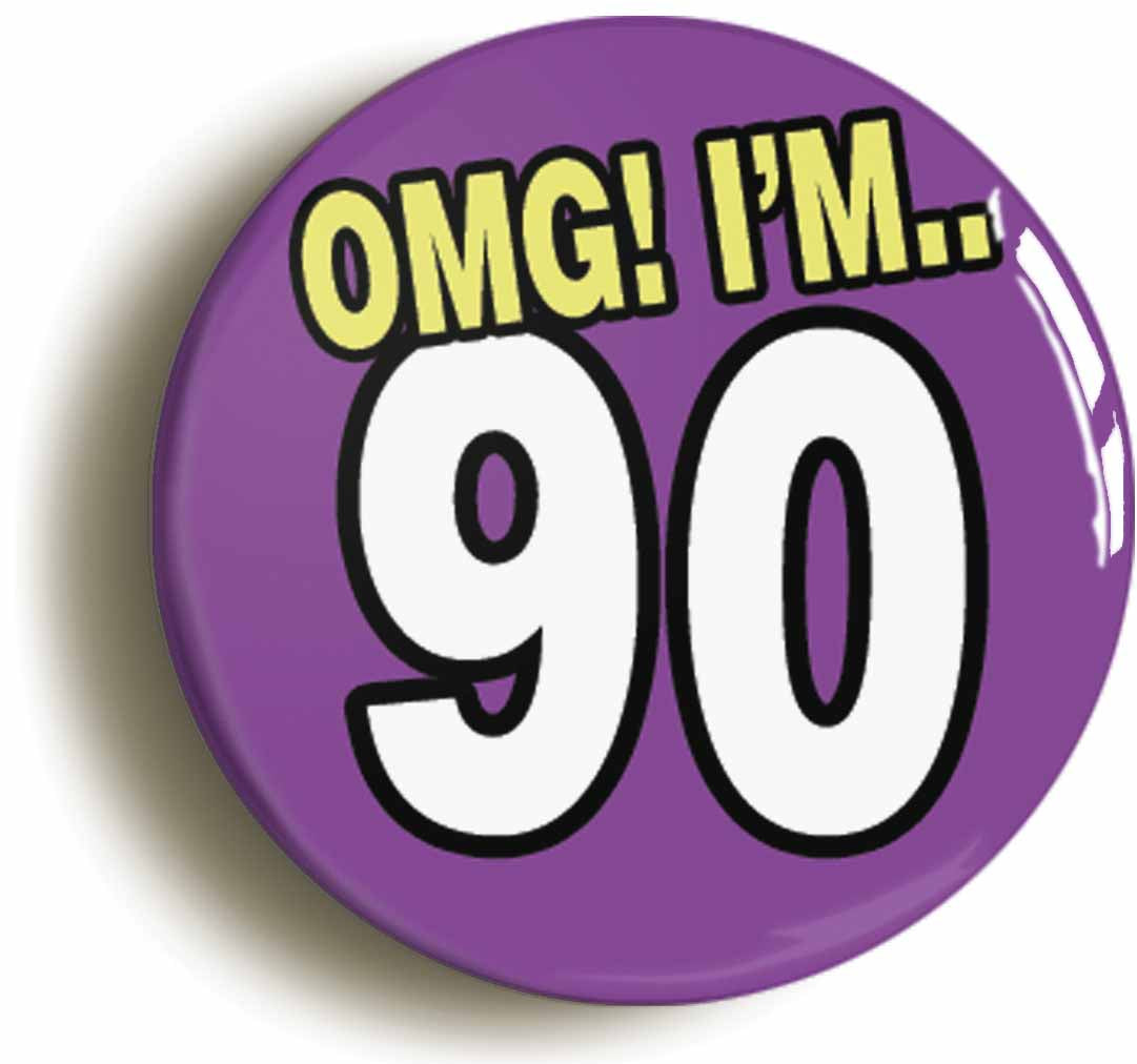 A picture of the front of the product, titled 90th Ninetieth Birthday OMG Funny Button Pin Badge