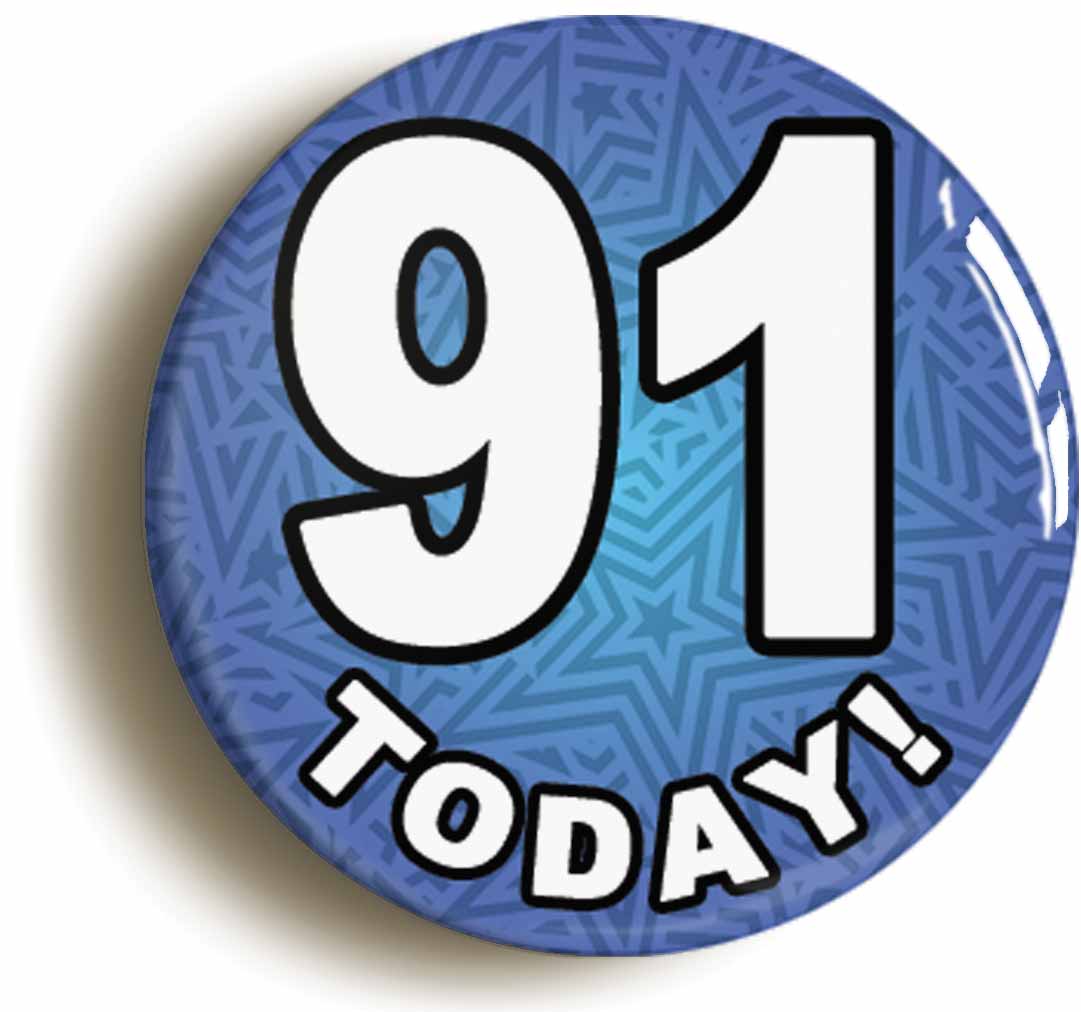 A picture of the front of the product, titled 91 Ninety One Today Ninety First 91St Birthday Button Pin Badge