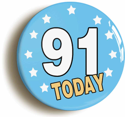 A picture of the front of the product, titled 91 Ninety-one Years Old Today 91st Ninety-first Birthday Button Pin Badge
