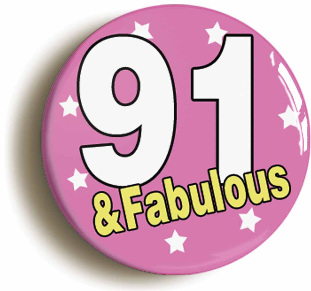 A picture of the front of the product, titled Ninety One And Fabulous 91St Birthday Button Pin Badge