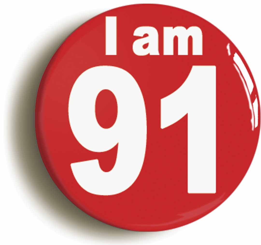 A picture of the front of the product, titled I Am 91 Ninety One Ninety First 91St Birthday Retro Button Pin Badge