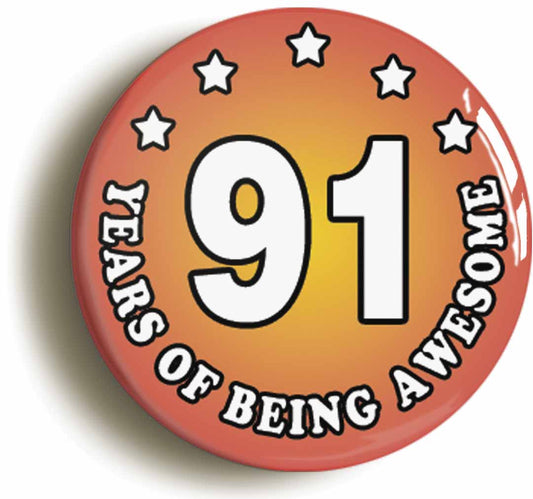 A picture of the front of the product, titled Ninety One 91 Years Of Being Awesome Button Pin Badge